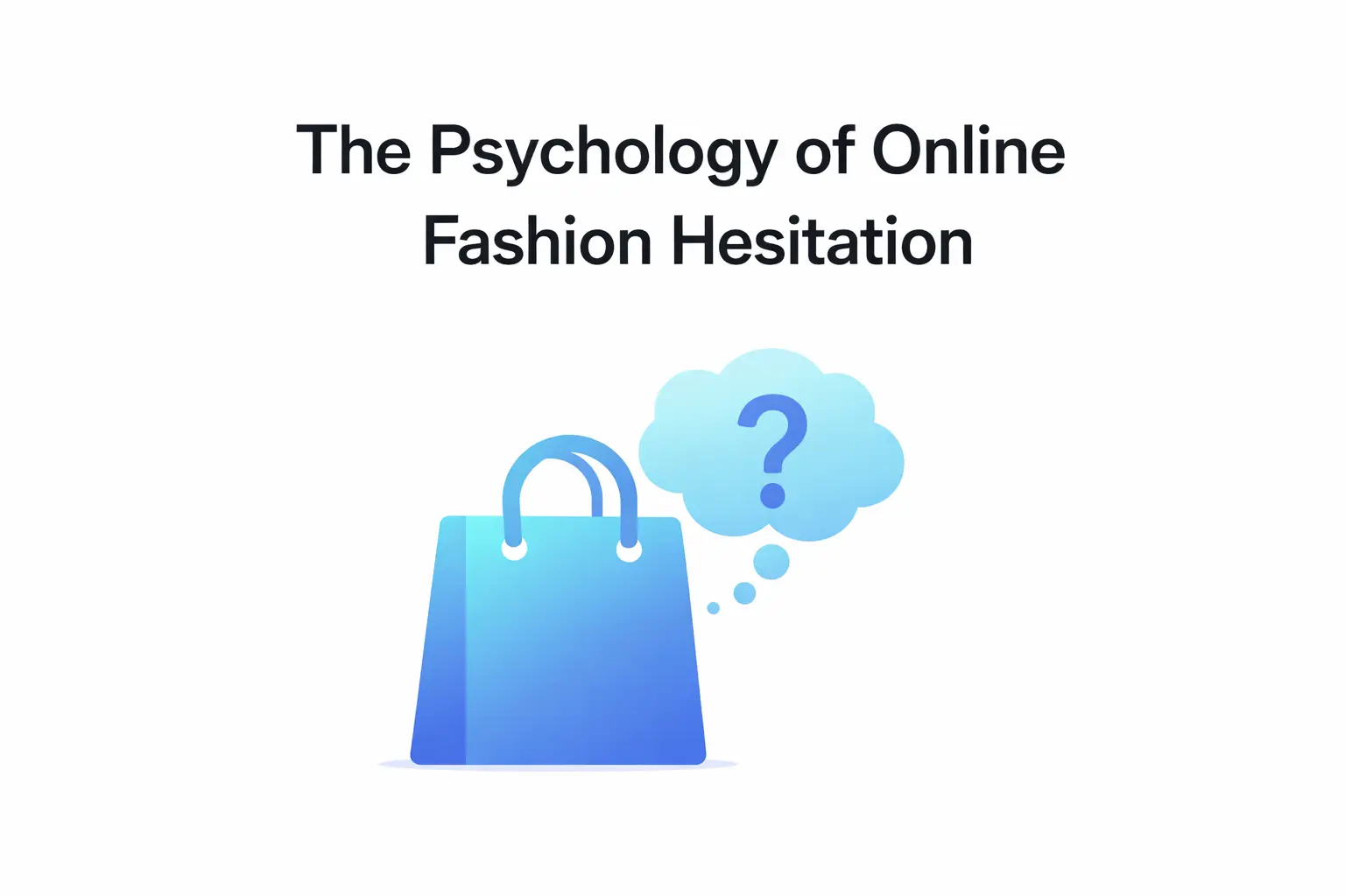 The Psychology of Online Fashion Hesitation
